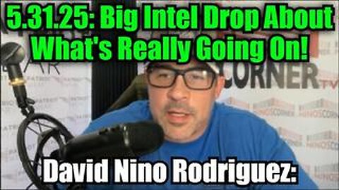 David Nino Rodriguez: 5.31.25: Big Intel Drop About What's Really Going On!