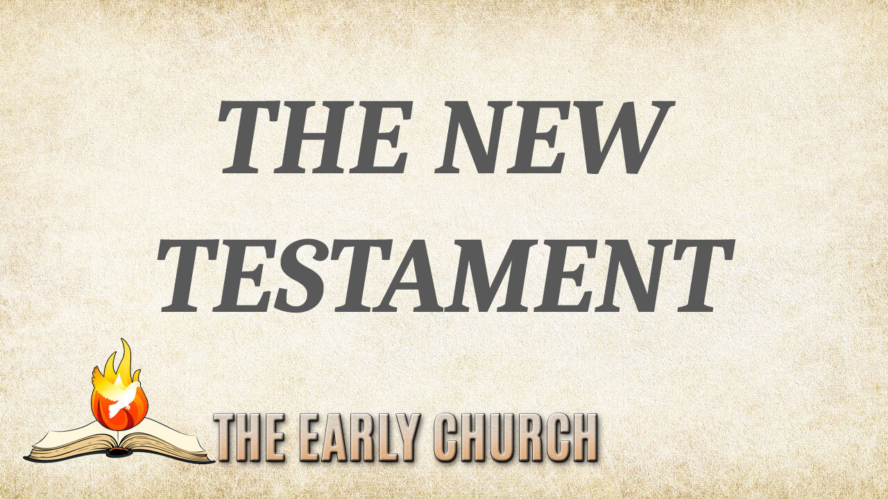 The Early Church Part 13: The New Testament