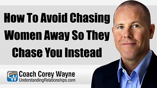 How To Avoid Chasing Women Away So They Chase You Instead