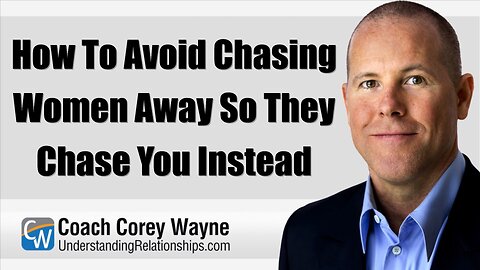 How To Avoid Chasing Women Away So They Chase You Instead