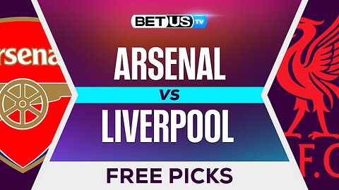 Arsenal vs Liverpool | Premier League Expert Predictions, Free Picks & Best Bets