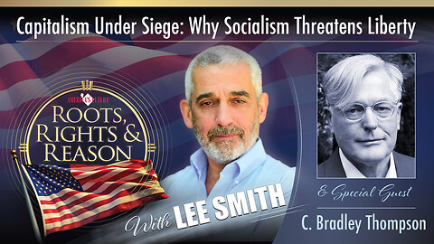 Capitalism Under Siege: Why Socialism Threatens Liberty - Guest: C. Bradley Thompson