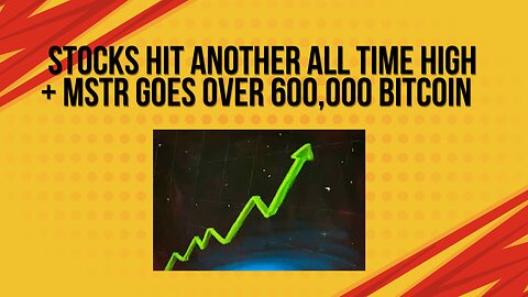 Stocks hit another all time high + MSTR now has over 600,000 bitcoin