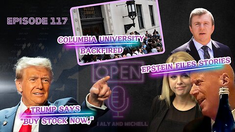 EP. 117 | Epstein Updates, Trump: "Buy Stocks!", Columbia University Backfired