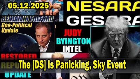 The [DS] Is Panicking, Sky Event. X22 Report. Situation Update 5/12/25. Judy Byington. Restored Republic via a GCR