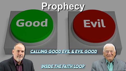 Prophecy! Calling Evil Good, and Good Evil | Inside the Faith Loop