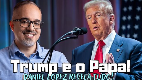 Bomba Profética Daniel Lopez Liga Trump à Escolha do Papa!
