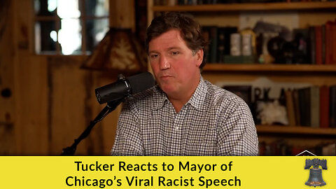Tucker Reacts to Mayor of Chicago’s Viral Racist Speech