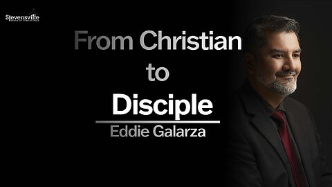 From Christian to Disciple | Eddie Galarza