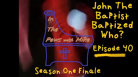 Did John Baptize Christians? Ep. 40