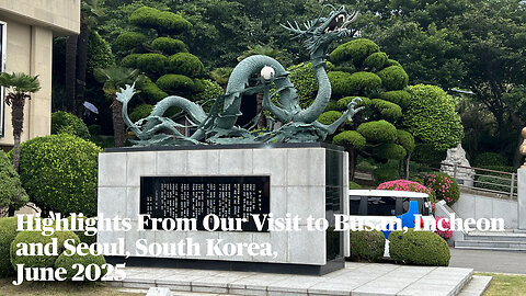 Highlights of our Visit to Busan, Incheon and Seoul, South Korea, June 2025