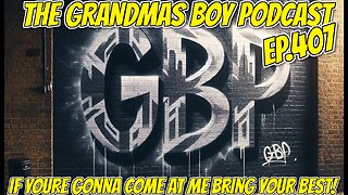 The Grandmas Boy Podcast EP.407-IF YOURE GONNA COME AT ME BRING YOUR BEST!