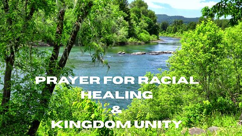 PRAYER FOR RACIAL HEALING AND KINGDOM UNITY