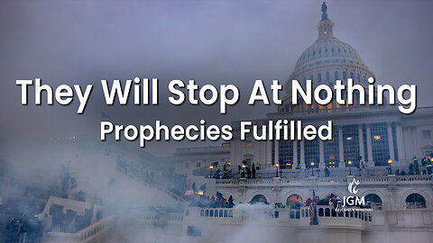 Prophecies Fulfilled—They Will Stop at Nothing 