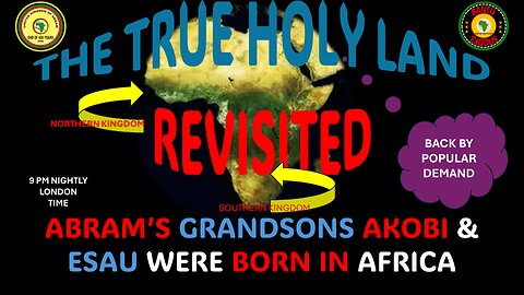 AFRICA IS THE HOLY LAND || THE TRUE HOLY LAND || ABRAM’S GRANDSONS AKOBI & ESAU WERE BORN IN AFRICA