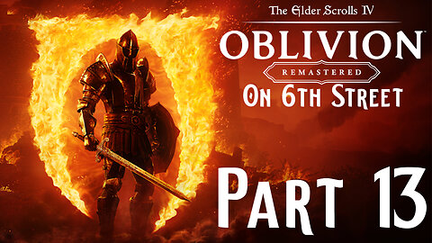 Unmistakable Evil | Oblivion Remastered Part 13 | 6th Street Gaming