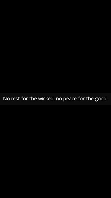"No rest for the wicked"; in the Bible?!