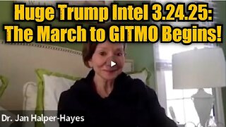 Dr. Jan Halper-Hayes- Huge Trump Intel 3.24.25 - The March to GITMO Begins!