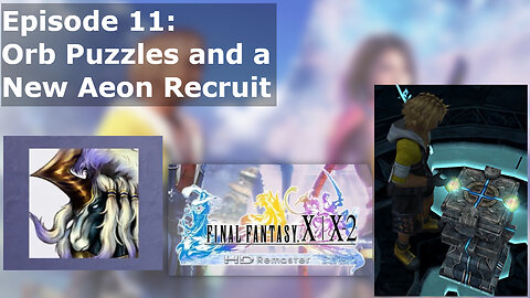 Episode 11 Part 2: Orb Puzzles and a New Aeon Recruit