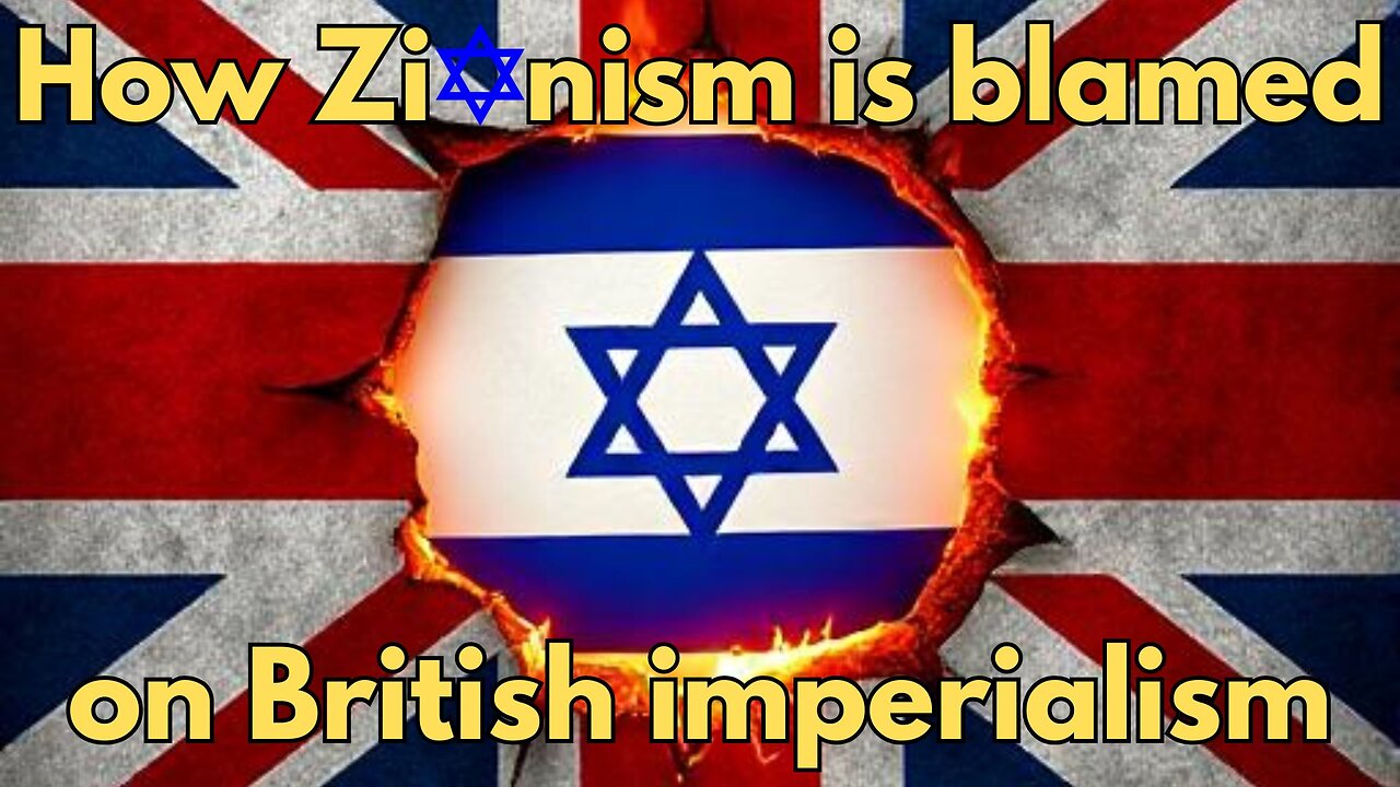 How Zionism is blamed on British imperialism