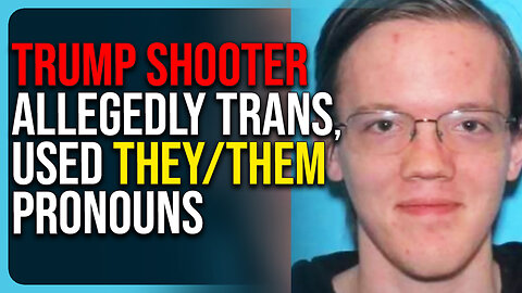Trump Shooter Alleged To Be Trans, Used They/Them Pronouns