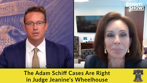 The Adam Schiff Cases Are Right in Judge Jeanine's Wheelhouse