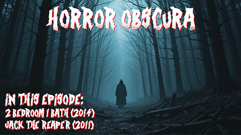 Horror Obscura Episode 6: 2 Bedroom 1 Bath (2014) and Jack the Reaper (2011)