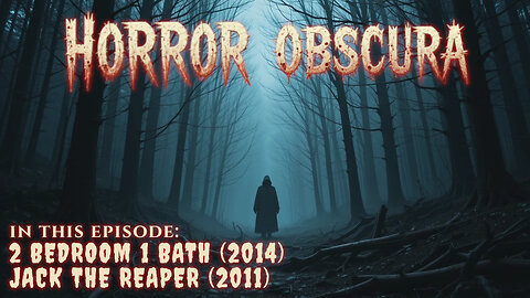 Horror Obscura Episode 6: 2 Bedroom 1 Bath (2014) and Jack the Reaper (2011)