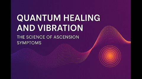 Quantum Healing and Vibration: The Science of Ascension Symptoms