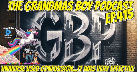 The Grandmas Boy Podcast EP.415-UNIVERSE USED CONFUSSION...IT WAS VERY EFFECTIVE