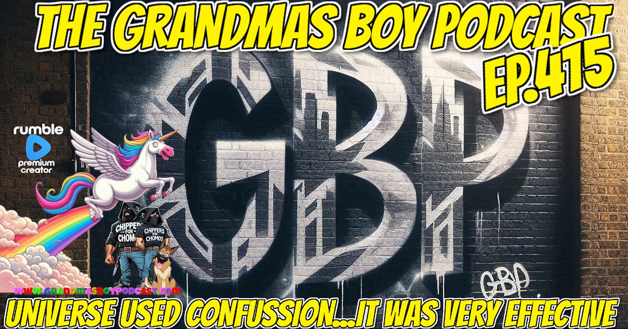 The Grandmas Boy Podcast EP.415-UNIVERSE USED CONFUSSION...IT WAS VERY EFFECTIVE