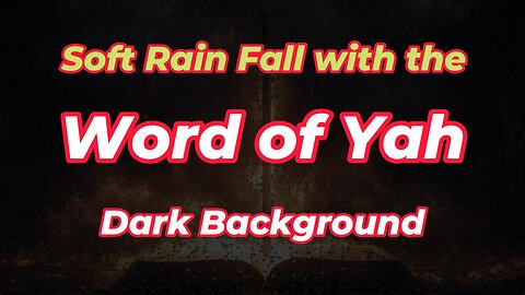 Soft Rain Fall with the Word of Yah Dark background