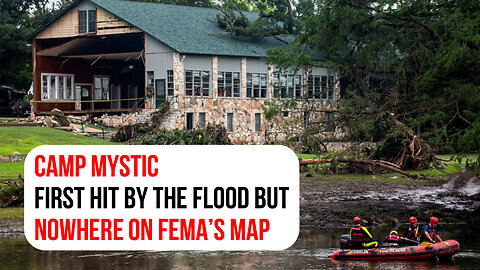 Camp Mystic: First hit by the flood, but nowhere on FEMA’s map