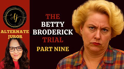 CA vs. BETTY BRODERICK — PART NINE — A Woman SCORNED!