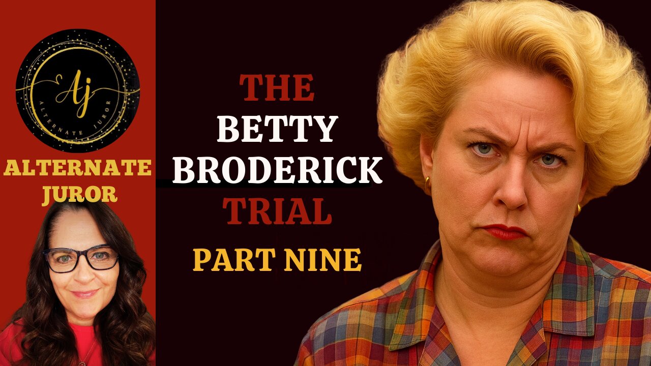 CA vs. BETTY BRODERICK — PART NINE — A Woman SCORNED!