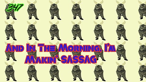 Midnight Oblivion Pt 347: And In The Morning, I'm Making SASSAG