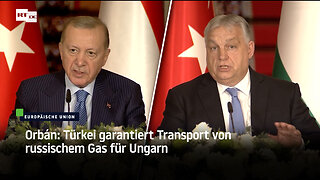 Orbán: Türkei garantiert Transport von russischem Gas für Ungarn