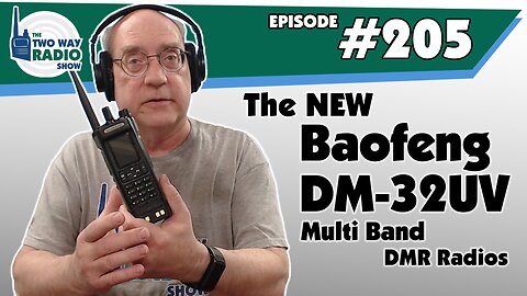 The NEW Baofeng DM-32UV Multi-Band DMR Radios | TWRS 205