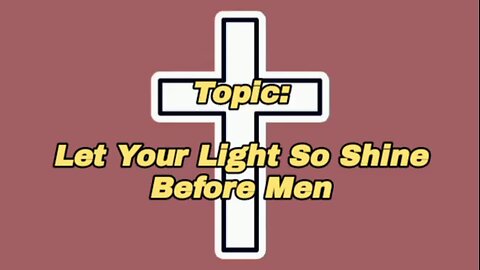 Let Your Light So Shine Before Men - message from God - God's grace - power of God - God is good