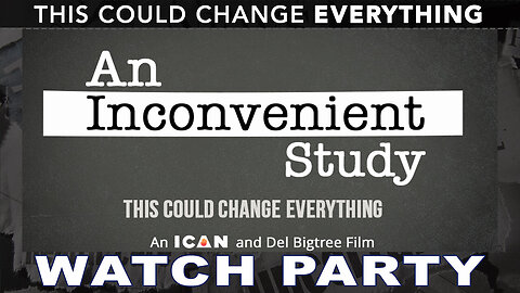 WATCH PARTY - An Inconvenient Study - THIS WILL CHANGE EVERYTHING