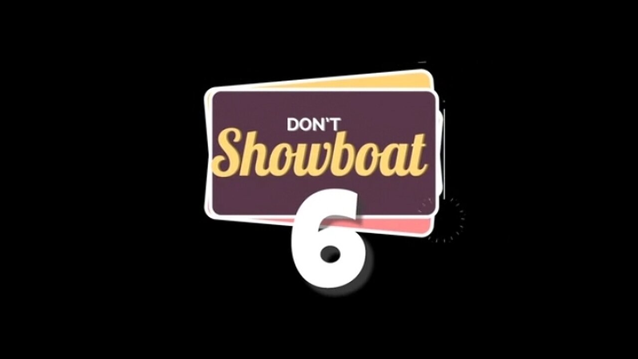 DONT SHOWBOAT 6