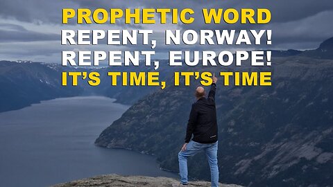 A prophetic word: Repent, Norway! Repent, Europe! It is time—It is time!