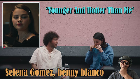 Selena Gomez, benny blanco - 'Younger And Hotter Than Me' Reaction!