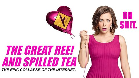 THE GREAT REE! AND SPILLED TEA