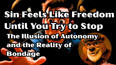 Sin Feels Like Freedom Until You Try to Stop: The Illusion of Autonomy and the Reality of Bondage