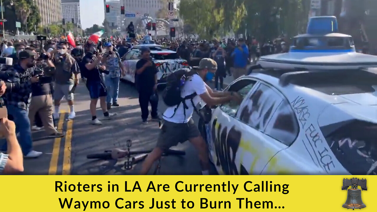 Rioters in LA Are Currently Calling Waymo Cars Just to Burn Them…