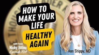 TTLR EP704: Ann Shippy, MD - How To Make Your Life Healthy Again