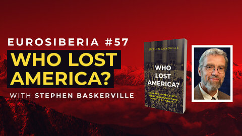 Who Lost America? — Stephen Baskerville — Eurosiberia #57