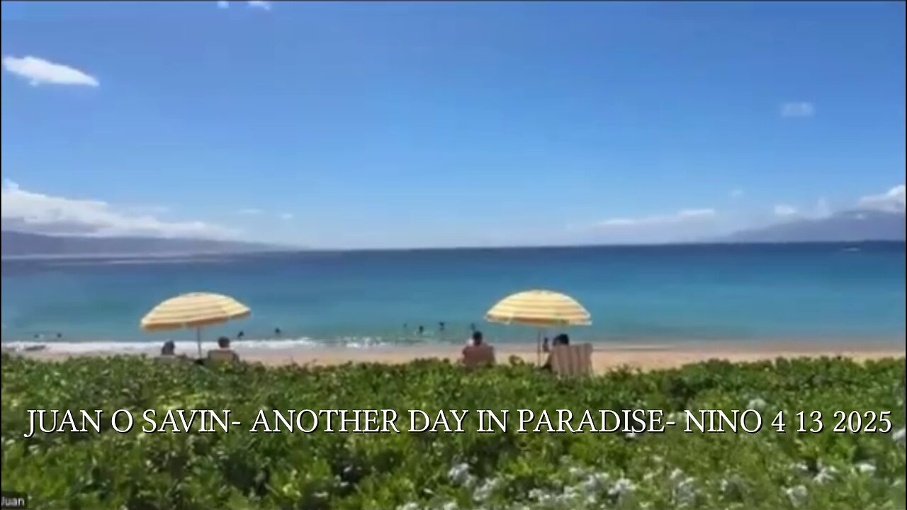 JUAN O SAVIN- Another Day in Paradise, Election Integrity Proposal- NINO 4 13 2025