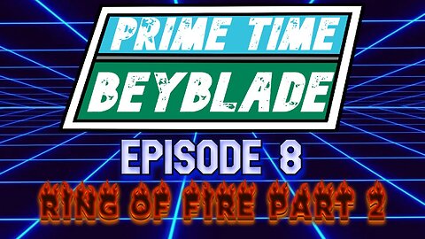 Prime Time Beyblade #8: Ring of Fire Part 2 - June 5, 2025